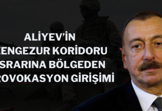 ALİYEV’İN ZENGEZUR KORİDORU ISRARINA BÖLGEDEN PROVOKASYON GİRİŞİMİ